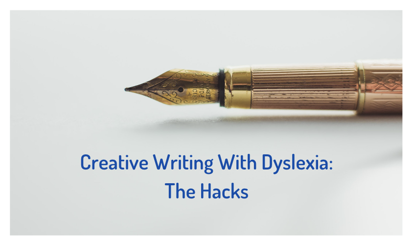 Gold fountain pen underlined with text reading creative writing with dyslexia: the hacks