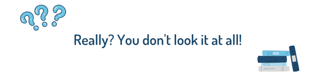 Really? You don't look it at all!