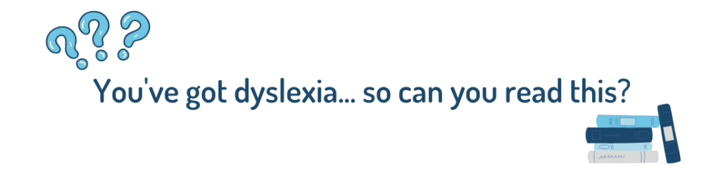 You've got dyslexia... so can you read this?