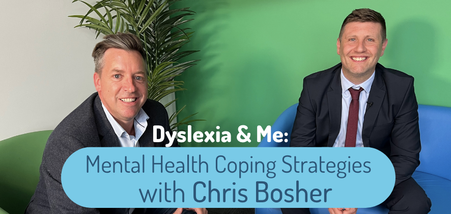 Dyslexia & Me: Mental Health Coping Strategies with Chris Bosher